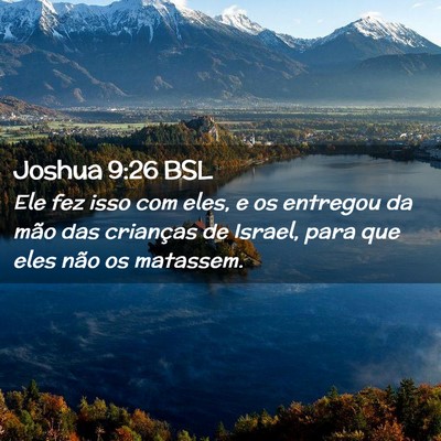 Picture 02 - Joshua 9:26 BSL - Ele fez isso com eles, e os entregou da mão das - Bible Verse Picture