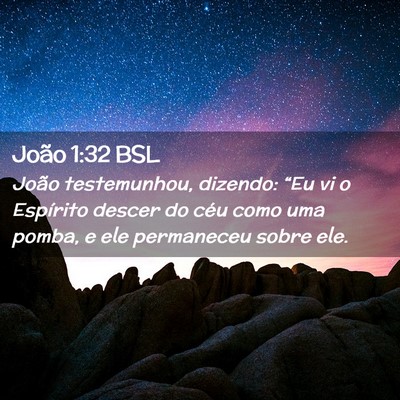 Picture 02 - João 1:32 BSL - João testemunhou, dizendo: “Eu vi o Espírito - Bible Verse Picture