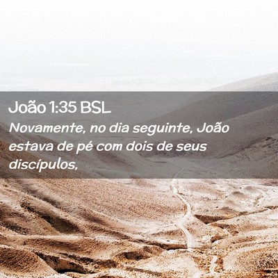 Picture 02 - João 1:35 BSL - Novamente, no dia seguinte, João estava de pé - Bible Verse Picture