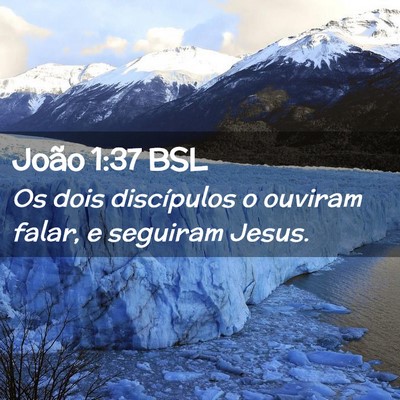 Picture 02 - João 1:37 BSL - Os dois discípulos o ouviram falar, e seguiram - Bible Verse Picture