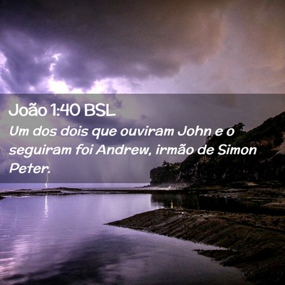 Picture 02 - João 1:40 BSL - Um dos dois que ouviram John e o seguiram foi - Bible Verse Picture