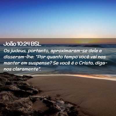 Picture 02 - João 10:24 BSL - Os judeus, portanto, aproximaram-se dele e - Bible Verse Picture