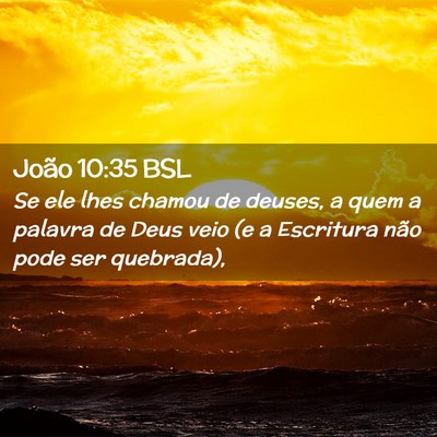 Picture 02 - João 10:35 BSL - Se ele lhes chamou de deuses, a quem a palavra de - Bible Verse Picture