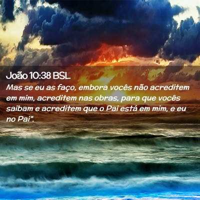 Picture 02 - João 10:38 BSL - Mas se eu as faço, embora vocês não acreditem - Bible Verse Picture