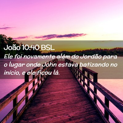 Picture 02 - João 10:40 BSL - Ele foi novamente além do Jordão para o lugar - Bible Verse Picture