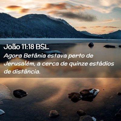Picture 02 - João 11:18 BSL - Agora Betânia estava perto de Jerusalém, a - Bible Verse Picture