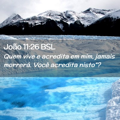 Picture 02 - João 11:26 BSL - Quem vive e acredita em mim, jamais morrerá. - Bible Verse Picture