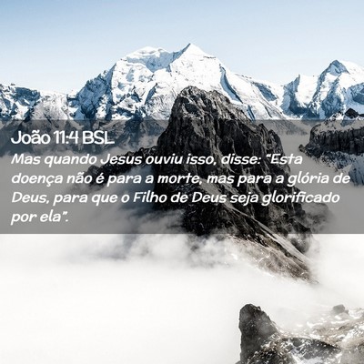 Picture 02 - João 11:4 BSL - Mas quando Jesus ouviu isso, disse: “Esta - Bible Verse Picture