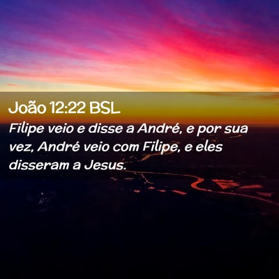 Picture 02 - João 12:22 BSL - Filipe veio e disse a André, e por sua vez, - Bible Verse Picture