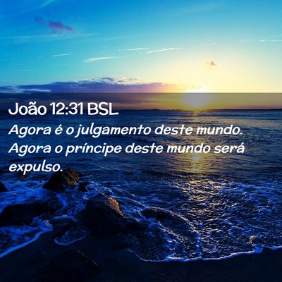 Picture 02 - João 12:31 BSL - Agora é o julgamento deste mundo. Agora o - Bible Verse Picture