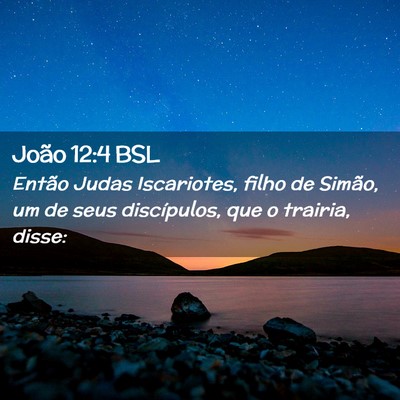 Picture 02 - João 12:4 BSL - Então Judas Iscariotes, filho de Simão, um de - Bible Verse Picture