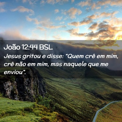 Picture 02 - João 12:44 BSL - Jesus gritou e disse: “Quem crê em mim, crê - Bible Verse Picture