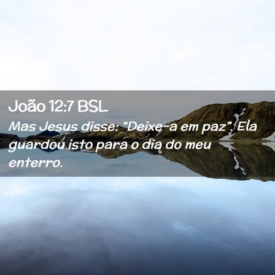 Picture 02 - João 12:7 BSL - Mas Jesus disse: “Deixe-a em paz”. Ela - Bible Verse Picture