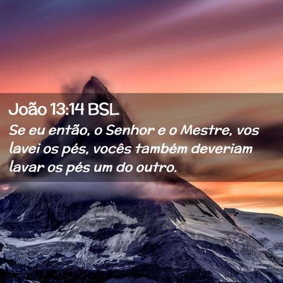 Picture 02 - João 13:14 BSL - Se eu então, o Senhor e o Mestre, vos lavei os - Bible Verse Picture