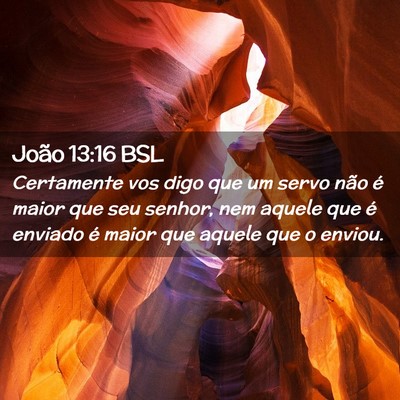Picture 02 - João 13:16 BSL - Certamente vos digo que um servo não é maior - Bible Verse Picture