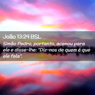 Picture 02 - João 13:24 BSL - Simão Pedro, portanto, acenou para ele e - Bible Verse Picture