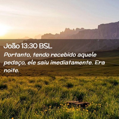 Picture 02 - João 13:30 BSL - Portanto, tendo recebido aquele pedaço, ele saiu - Bible Verse Picture