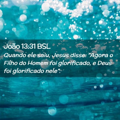 Picture 02 - João 13:31 BSL - Quando ele saiu, Jesus disse: “Agora o Filho do - Bible Verse Picture
