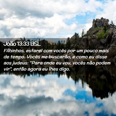 Picture 02 - João 13:33 BSL - Filhinhos, estarei com vocês por um pouco mais - Bible Verse Picture