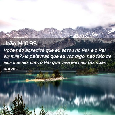 Picture 02 - João 14:10 BSL - Você não acredita que eu estou no Pai, e o Pai - Bible Verse Picture