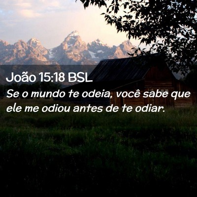 Picture 02 - João 15:18 BSL - Se o mundo te odeia, você sabe que ele me odiou - Bible Verse Picture