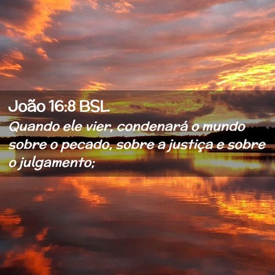 Picture 02 - João 16:8 BSL - Quando ele vier, condenará o mundo sobre o - Bible Verse Picture