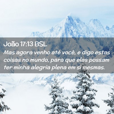 Picture 02 - João 17:13 BSL - Mas agora venho até você, e digo estas coisas - Bible Verse Picture