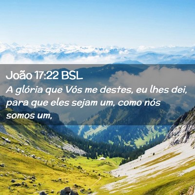Picture 02 - João 17:22 BSL - A glória que Vós me destes, eu lhes dei, para - Bible Verse Picture