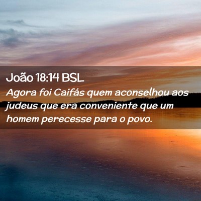 Picture 02 - João 18:14 BSL - Agora foi Caifás quem aconselhou aos judeus que - Bible Verse Picture