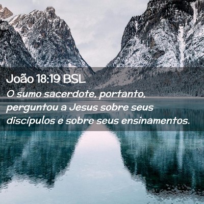 Picture 02 - João 18:19 BSL - O sumo sacerdote, portanto, perguntou a Jesus - Bible Verse Picture