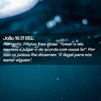 Picture 02 - João 18:31 BSL - Portanto, Pilatos lhes disse: “Tomai-o vós - Bible Verse Picture