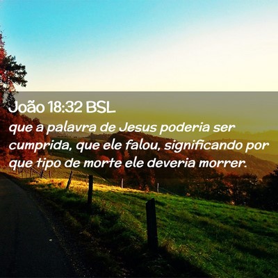 Picture 02 - João 18:32 BSL - que a palavra de Jesus poderia ser cumprida, que - Bible Verse Picture