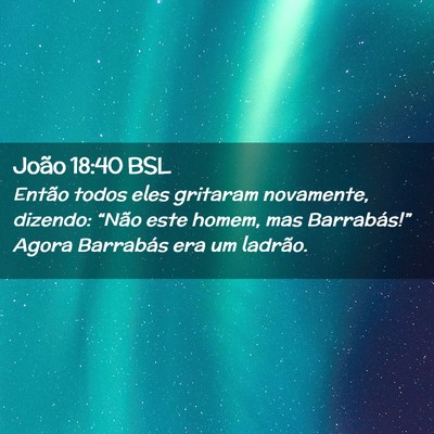 Picture 02 - João 18:40 BSL - Então todos eles gritaram novamente, dizendo: - Bible Verse Picture
