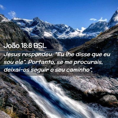 Picture 02 - João 18:8 BSL - Jesus respondeu: “Eu lhe disse que eu sou - Bible Verse Picture