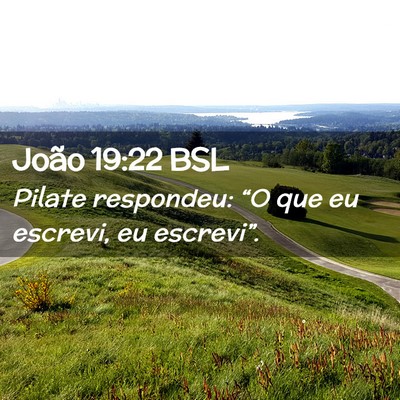 Picture 02 - João 19:22 BSL - Pilate respondeu: “O que eu escrevi, eu - Bible Verse Picture