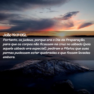 Picture 02 - João 19:31 BSL - Portanto, os judeus, porque era o Dia da - Bible Verse Picture