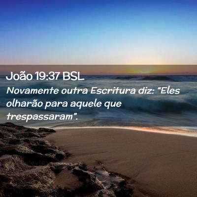 Picture 02 - João 19:37 BSL - Novamente outra Escritura diz: “Eles olharão - Bible Verse Picture
