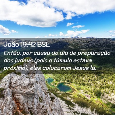 Picture 02 - João 19:42 BSL - Então, por causa do dia de preparação dos - Bible Verse Picture