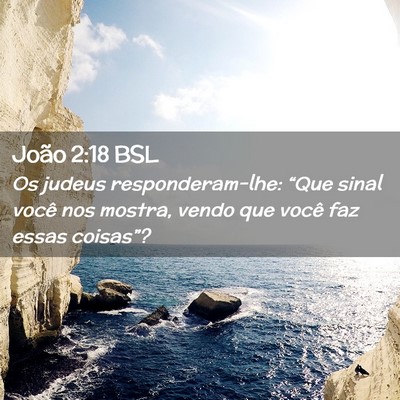 Picture 02 - João 2:18 BSL - Os judeus responderam-lhe: “Que sinal você nos - Bible Verse Picture
