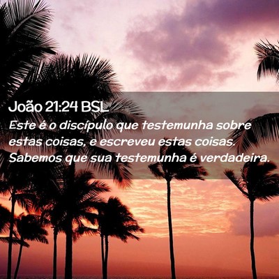 Picture 02 - João 21:24 BSL - Este é o discípulo que testemunha sobre estas - Bible Verse Picture