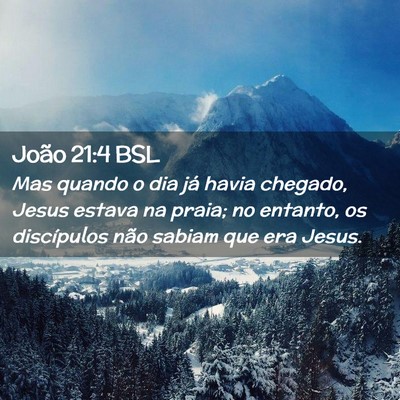 Picture 02 - João 21:4 BSL - Mas quando o dia já havia chegado, Jesus estava - Bible Verse Picture