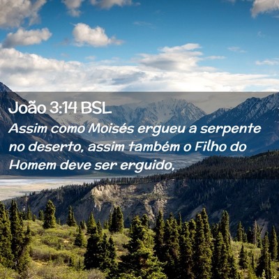 Picture 02 - João 3:14 BSL - Assim como Moisés ergueu a serpente no deserto, - Bible Verse Picture