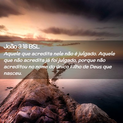 Picture 02 - João 3:18 BSL - Aquele que acredita nele não é julgado. Aquele - Bible Verse Picture