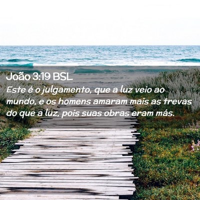 Picture 02 - João 3:19 BSL - Este é o julgamento, que a luz veio ao mundo, e - Bible Verse Picture