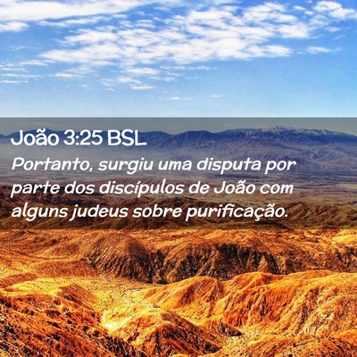 Picture 02 - João 3:25 BSL - Portanto, surgiu uma disputa por parte dos - Bible Verse Picture