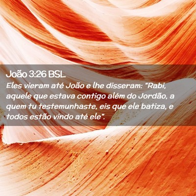 Picture 02 - João 3:26 BSL - Eles vieram até João e lhe disseram: “Rabi, - Bible Verse Picture