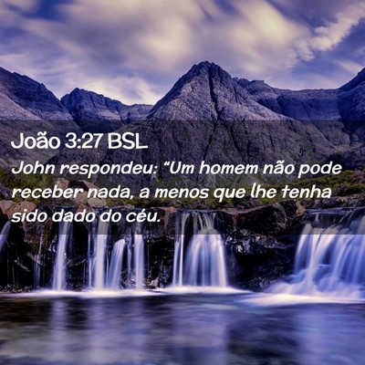 Picture 02 - João 3:27 BSL - John respondeu: “Um homem não pode receber - Bible Verse Picture