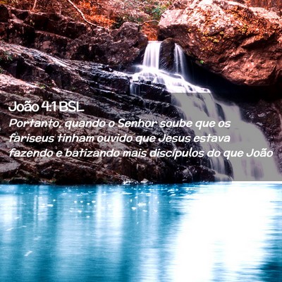 Picture 02 - João 4:1 BSL - Portanto, quando o Senhor soube que os fariseus - Bible Verse Picture