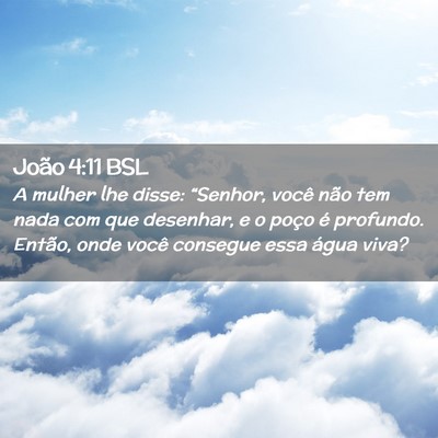 Picture 02 - João 4:11 BSL - A mulher lhe disse: “Senhor, você não tem - Bible Verse Picture
