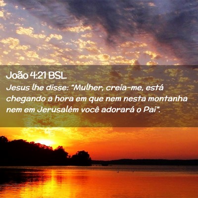 Picture 02 - João 4:21 BSL - Jesus lhe disse: “Mulher, creia-me, está - Bible Verse Picture